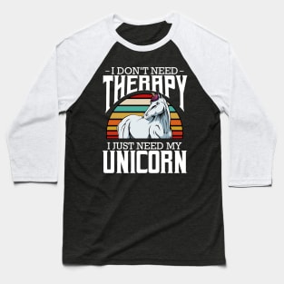 Unicorn - I Don't Need Therapy - Retro Style Horse Baseball T-Shirt